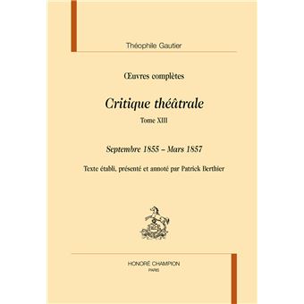 Critique théâtraleT13 : Septembre 1855 - Mars 1857 - 1