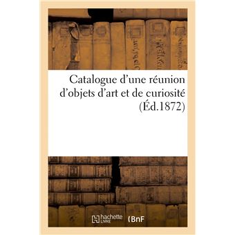 Catalogue d'une réunion d'objets d'art et de curiosité - 1