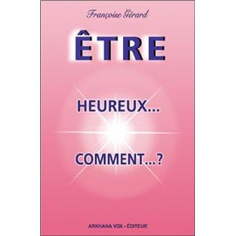 Etre heureux...comment ? - 1