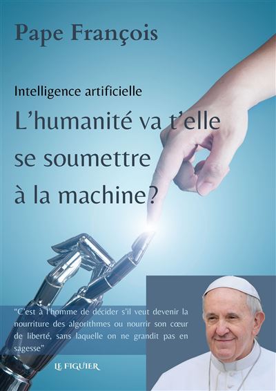 Intelligence artificielle int L'humanité va t'elle se soumettre à la machine ? - Pape François - Du Figuier Eds - broché - Essai