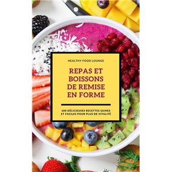 Repas Et Boissons De Remise En Forme: 600 Délicieuses Recettes Saines Et  Faciles Pour Plus De Vitalité - ebook (ePub) - Healthy Food Lounge - Achat  ebook
