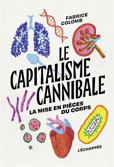 Le Capitalisme cannibale La mise en pièces du corps - broché - Fabrice  Colomb - Achat Livre | fnac