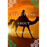 EVERYTHING ABOUT MOROCCO