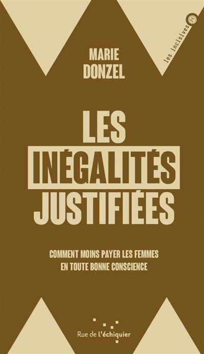 Les Inégalités justifiées - Comment moins payer les femmes e - Marie Donzel - Rue De L'echiquier - broché - Guide - Rue De L'echiquier