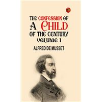 The Confession of a Child of the Century Volume 1
