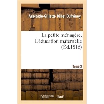 La petite ménagère, ou L'éducation maternelle. Tome 3 - 1