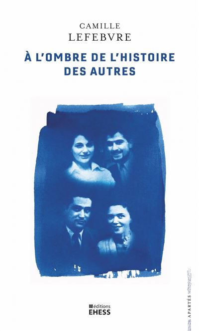 À l’ombre de l’histoire des autres - Camille Lefebvre - Ecole Des Hautes Etudes En Sciences Sociales - broché - Essai