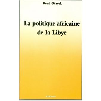 La Politique africaine de la Libye - 1969-1985 - 1