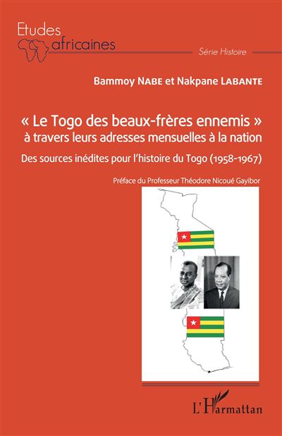 « Le Togo des beaux-frères ennemis » à travers leurs adresses mensuelles à la nation Des sources inédites pour l'histoire du Togo (1958-1967) - Nakpane Labante - L'harmattan - broché - Essai - L'harmattan