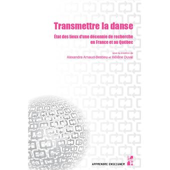 TRANSMETTRE LA DANSE ETAT DES LIEUX D'UNE DECENNIE DE RECHER - 1