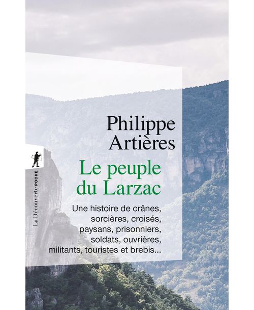 Le peuple du Larzac - Une histoire de crânes, sorcières, croisés, paysans, prisonniers, soldats, ouvrières, militants, touristes et