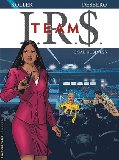 I.R.$. TEAM, Tome 3 : Goal business