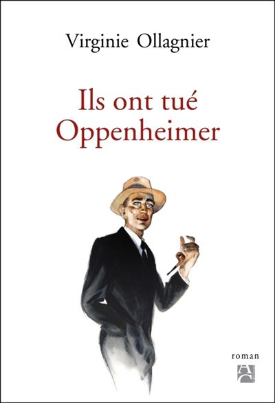 Ils ont tué Oppenheimer - Virginie Ollagnier - Anne Carriere Eds - broché - Roman - Anne Carriere Eds
