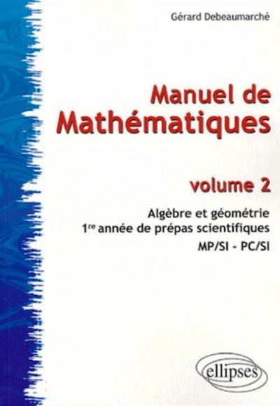 Manuel de Mathematiques - volume 2 - Algebre et Geometrie - 