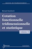 Manuel de tolérancement. Volume 3 : Cotation fonctionnelle tridimensionnelle et statistique