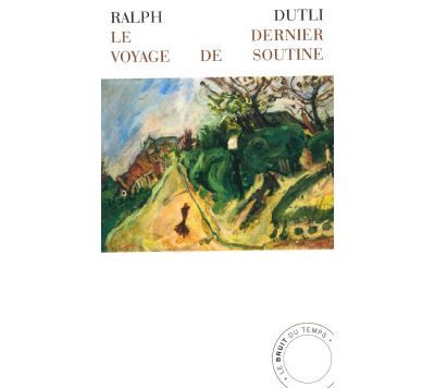 Le Dernier Voyage de Soutine - Ralph Dutli - Bruit Du Temps 