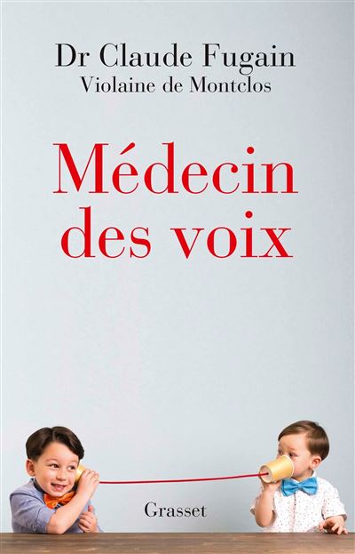 Médecin des voix Récit - Claude Fugain - Grasset - broché - Récit