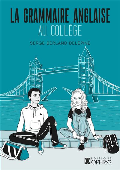 La grammaire anglaise au collège - Serge Berland Delépine - Ophrys - broché - Méthode de langue