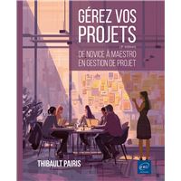 Gérez vos projets (3ème édition) - De novice à maestro en gestion de projet