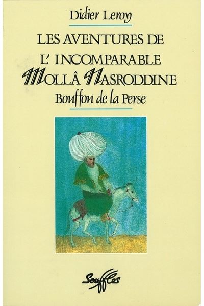 Les Aventures de l'incomparable Mollâ Nasroddine: bouffon de la Perse - Didier Leroy - broché