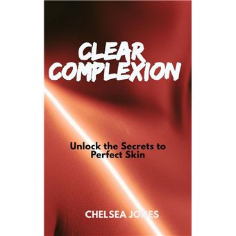 Clear Complexion: Unlock the Secrets to Perfect Skin - 1