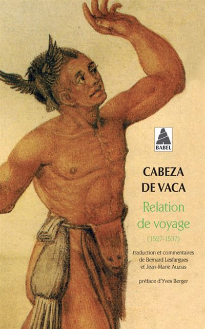 Relation de voyage (1527-1537) - Alvar Nuñez Cabeza de Vaca 