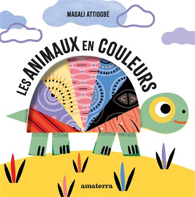 Les animaux en couleurs-NE - Magali Attiogbé - Amaterra - cartonné - Album éveil dès la naissance