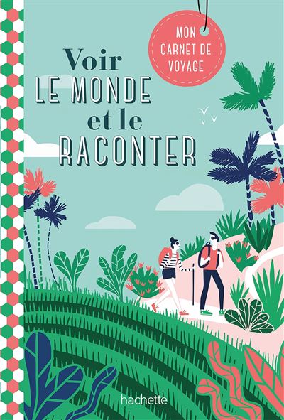 Voir le monde et le raconter. Carnet de voyages | hachette.fr