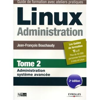  - Administration système avancée. : Linux Administration - Tome 2