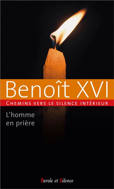 L'homme en priere Chemins vers le silence intérieur avec Benoît XVI - Benoît XVI - Parole Et Silence Eds - broché - Essai