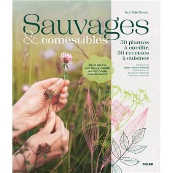 Sauvages et comestibles - 50 plantes à cueillir, 50 recettes à cuisiner - 1