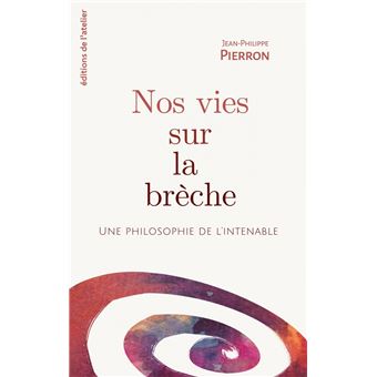 Nos vies sur la brèche - Une philosophie de l'intenable - 1