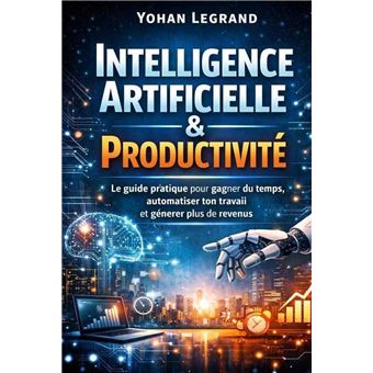 Intelligence Artificielle & Productivité Le guide pratique pour gagner ...