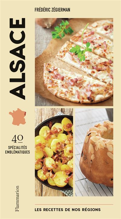 Les recettes de nos régions : Alsace: 40 spécialités emblématiques