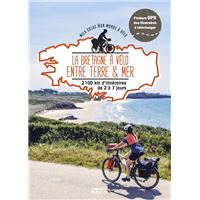 La Bretagne à vélo entre terre et mer - 2100km d'itinéraires de 2 à 7 jours