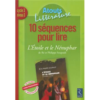 10 sequences pour lire : l'etoile et le nenuphare cycle 3 nivveau 3 - atouts litterature