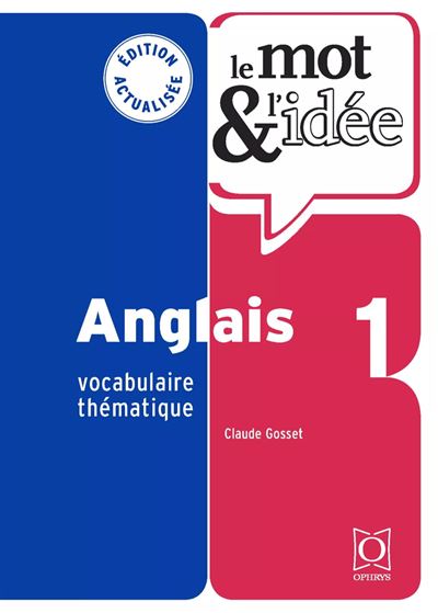 Le Mot et l'idée - Anglais 1 Vocabulaire thématique - Claude Gosset - Ophrys - broché - Méthode de langue