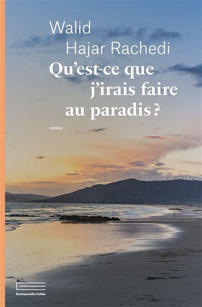 Qu'est-ce que j'irais faire au paradis ? - Walid Hajar Rachedi - Emmanuelle Collas - broché - Roman