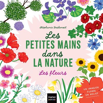 Les petites mains dans la nature - Les fleurs - Stephanie De