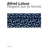 Alfred Latour, un regard sur la forme