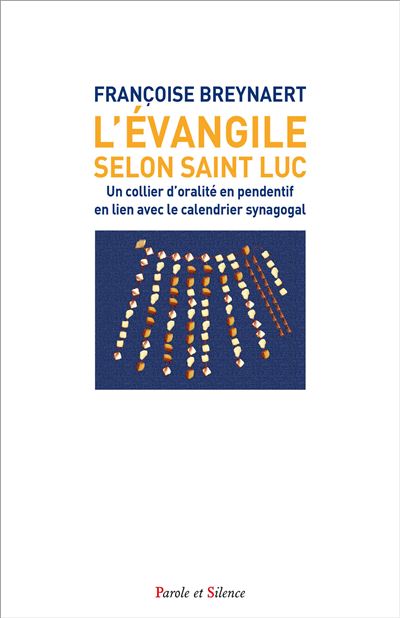 L'évangile selon saint Luc En lien avec le calendrier synagogal selon une exégèse d'oralité - Françoise Breynaert - Parole Et Silence Eds - broché - Essai - Parole Et Silence Eds