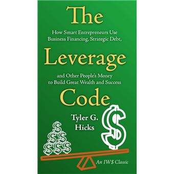 The Leverage Code How Smart Entrepreneurs Use Business Financing ...