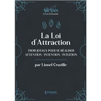 La Loi d'attraction - Trois joyaux pour se réaliser : l'Attention, l'Intention, l'Intuition