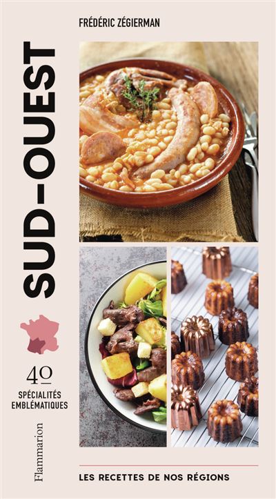 Les recettes de nos régions : Sud-Ouest: 40 spécialités emblématiques