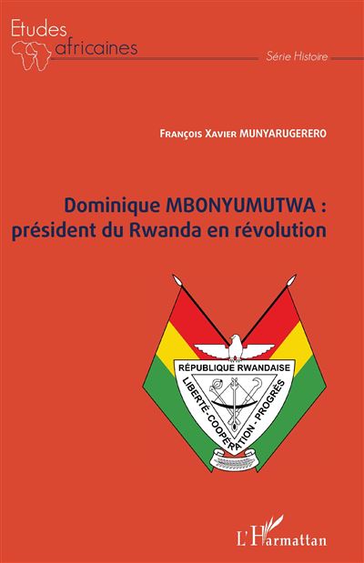 Dominique MBONYUMUTWA : président du Rwanda en révolution - François Xavier Munyarugerero - L'harmattan - broché - Essai - L'harmattan