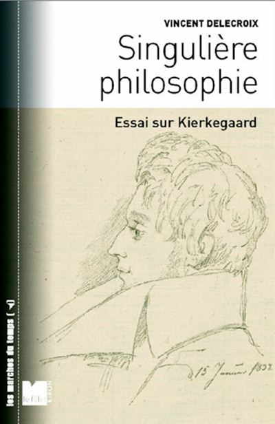 Singuliere philosophie - Essai sur Kierkegaard