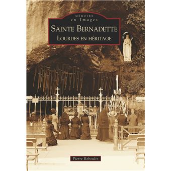 Sainte-Bernadette - Lourdes en héritage - 1