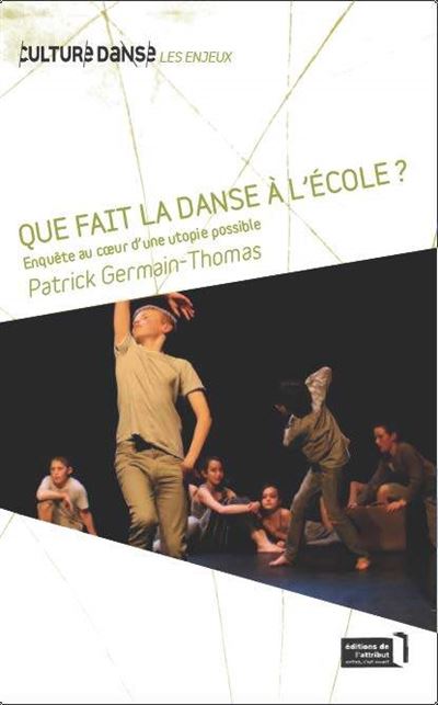 Que Fait La Danse A L'Ecole ? Enquete Au Coeur D'Une Utopie Possible - Patrick Germain-Thomas - broché
