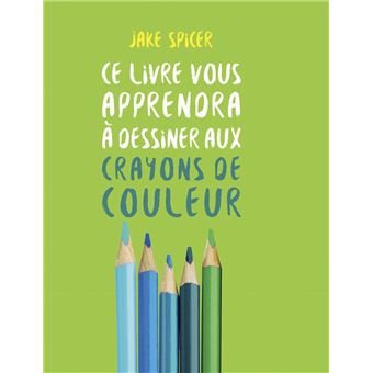 CE LIVRE VOUS APPRENDRA A DESSINER AUX CRAYONS DE COULEURS - 1