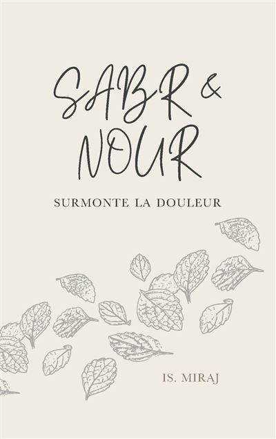 Sabr et Nour Surmonte la douleur - Is Miraj - Is Miraj - broché - Essai